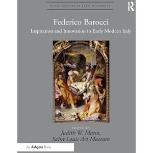 Federico Barocci: Inspiration and Innovation in Early Modern Italy (Visual Culture in Early Modernity) Federico Barocci: Inspiration and Innovation in Early Modern Italy (Visual Culture in Early Modernity)