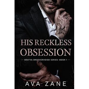 Zane, Ava His Reckless Obsession: A Forced Marriage Mafia Romance (Bratva Brotherhood) Zane, Ava His Reckless Obsession: A Forced Marriage Mafia Romance (Bratva Brotherhood)