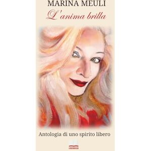 Marina L'anima brilla: Antologia di uno spirito libero (Poesia in forma di rosa) Marina L'anima brilla: Antologia di uno spirito libero (Poesia in forma di rosa)