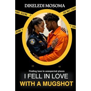 Mosoma, Dikeledi I fell in love with a mugshot: Finding love in unexpected places Mosoma, Dikeledi I fell in love with a mugshot: Finding love in unexpected places