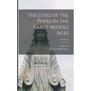 Hollnsteiner, Johannes The Lives of the Popes in the Early Middle Ages; Volume 13 Hollnsteiner, Johannes The Lives of the Popes in the Early Middle Ages; Volume 13