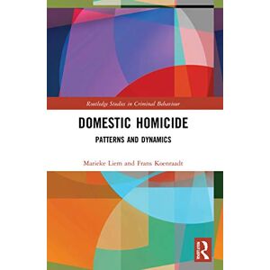 Liem, Marieke Domestic Homicide: Patterns and Dynamics (Routledge Studies in Criminal Behaviour) Liem, Marieke Domestic Homicide: Patterns and Dynamics (Routledge Studies in Criminal Behaviour)