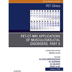 Elsevier PET-CT-MRI Applications in Musculoskeletal Disorders, Part II, An Issue of PET Clinics (The Clinics: Radiology Book 14) Elsevier PET-CT-MRI Applications in Musculoskeletal Disorders, Part II, An Issue of PET Clinics (The Clinics: Radiology Book 14)