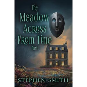 Smith, Stephen The Meadow Across From Time: Part I Smith, Stephen The Meadow Across From Time: Part I