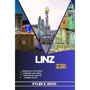 KOCH, KYLER Z. LINZ GUIDE DE VOYAGE: Découvrez les meilleures attractions, activités de plein air, trésors cachés et excursions d'une journée pour les voyageurs aventureux KOCH, KYLER Z. LINZ GUIDE DE VOYAGE: Découvrez les meilleures attractions, activités de plein air, trésors cachés et excursions d'une journée pour les voyageurs aventureux