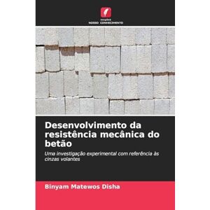 Matewos Disha, Binyam Desenvolvimento da resistência mecânica do betão: Uma investigação experimental com referência às cinzas volantes Matewos Disha, Binyam Desenvolvimento da resistência mecânica do betão: Uma investigação experimental com referência às cinzas volantes
