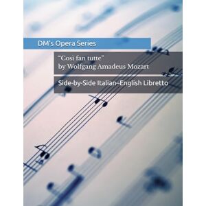 Murashev, Dmitrii Così fan tutte / The School for Lovers: Opera Libretto with Italian–English Translation Murashev, Dmitrii Così fan tutte / The School for Lovers: Opera Libretto with Italian–English Translation