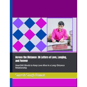 Rawat, Suresh Singh Across the Distance: 36 Letters of Love, Longing, and Forever: Heartfelt Words to Keep Love Alive in a Long-Distance Relationship Rawat, Suresh Singh Across the Distance: 36 Letters of Love, Longing, and Forever: Heartfelt Words to Keep Love Alive in a Long-Distance Relationship