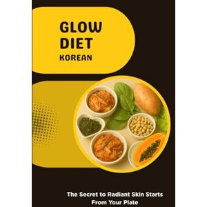 Ruby Clara, Chloe Glow Diet Korean: The Secret to Radiant Skin Starts From Your Plate Ruby Clara, Chloe Glow Diet Korean: The Secret to Radiant Skin Starts From Your Plate