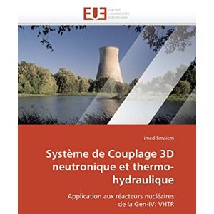 limaiem, imed Système de Couplage 3D neutronique et thermo-hydraulique: Application aux réacteurs nucléaires de la Gen-IV: VHTR (Omn.Univ.Europ.) limaiem, imed Système de Couplage 3D neutronique et thermo-hydraulique: Application aux réacteurs nucléaires de la Gen-IV: VHTR (Omn.Univ.Europ.)