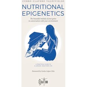 Clavero Valdivielso, Curro Nutritional Epigenetics: The beautiful melody of your genes in conversation with your environment Clavero Valdivielso, Curro Nutritional Epigenetics: The beautiful melody of your genes in conversation with your environment