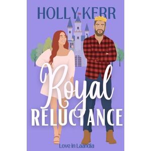 Kerr, Holly Royal Reluctance: A Modern, Sweet second Chance Royal Romance (4) Kerr, Holly Royal Reluctance: A Modern, Sweet second Chance Royal Romance (4)