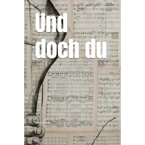 Hamo, mrs. Nissrin Und doch du: Über 100 Texte über das Vermissen, das Loslassen – und das, was bleibt Hamo, mrs. Nissrin Und doch du: Über 100 Texte über das Vermissen, das Loslassen – und das, was bleibt