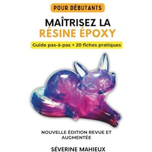 Mahieux, Séverine Maîtrisez la résine époxy: Le guide complet du débutant à l'expert pour créer bijoux, sous-verres, tables rivières et œuvres uniques. Cahier d'exercices pratique inclus. Mahieux, Séverine Maîtrisez la résine époxy: Le guide complet du débutant à l'expert pour créer bijoux, sous-verres, tables rivières et œuvres uniques. Cahier d'exercices pratique inclus.