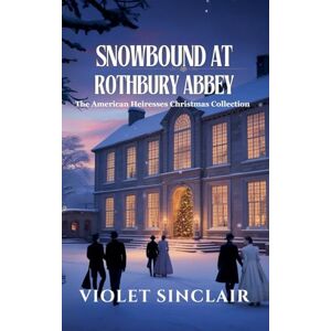 Sinclair, Violet Snowbound at Rothbury Abbey Sinclair, Violet Snowbound at Rothbury Abbey