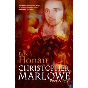 Honan, Park Christopher Marlowe: Poet & Spy Honan, Park Christopher Marlowe: Poet & Spy