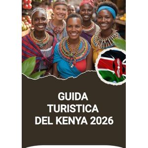 Noah, Harris GUIDA TURISTICA DEL KENYA 2026 Noah, Harris GUIDA TURISTICA DEL KENYA 2026