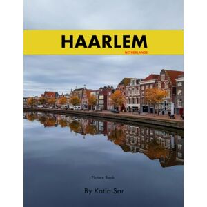 Sar, Katia Haarlem: A Perfect Coffee Table Picture Book Travel and Tourism lovers. Sar, Katia Haarlem: A Perfect Coffee Table Picture Book Travel and Tourism lovers.