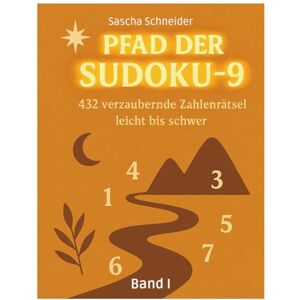 Schneider, Sascha Pfad der Sudoku-9 (Band I): 432 verzaubernde Zahlenrätsel (leicht bis schwer) Schneider, Sascha Pfad der Sudoku-9 (Band I): 432 verzaubernde Zahlenrätsel (leicht bis schwer)