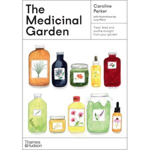 Parker, Caroline The Medicinal Garden: Treat, feed and soothe straight from your garden (The Illustrated Garden Series) Parker, Caroline The Medicinal Garden: Treat, feed and soothe straight from your garden (The Illustrated Garden Series)