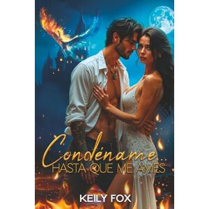 Fox, Keily Condéname... hasta que me ames: Marcados por el odio, atados por el destino Fox, Keily Condéname... hasta que me ames: Marcados por el odio, atados por el destino