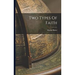 Buber, Martin Two Types Of Faith Buber, Martin Two Types Of Faith