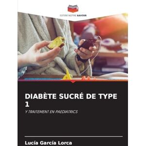 García Lorca, Lucía DIABÈTE SUCRÉ DE TYPE 1: Y TRAITEMENT EN PAEDIATRICS García Lorca, Lucía DIABÈTE SUCRÉ DE TYPE 1: Y TRAITEMENT EN PAEDIATRICS