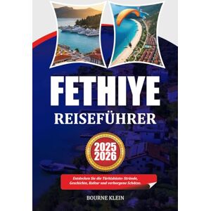 Klein, Bourne FETHIYE REISEFÜHRER: Entdecken Sie die Türkisküste: Strände, Geschichte, Kultur und verborgene Schätze. Klein, Bourne FETHIYE REISEFÜHRER: Entdecken Sie die Türkisküste: Strände, Geschichte, Kultur und verborgene Schätze.