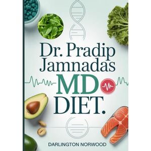 Norwood, Darlington Dr. Pradip Jamnadas MD Diet: Heal Your Metabolism, Reverse Insulin Resistance, Visceral Fat and Reclaim Longevity Through Fasting and Natural Nutrition Norwood, Darlington Dr. Pradip Jamnadas MD Diet: Heal Your Metabolism, Reverse Insulin Resistance, Visceral Fat and Reclaim Longevity Through Fasting and Natural Nutrition