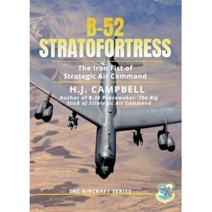 Campbell, H.J. B-52 Stratofortress: The Iron Fist of Strategic Air Command (SAC Aircraft Series) Campbell, H.J. B-52 Stratofortress: The Iron Fist of Strategic Air Command (SAC Aircraft Series)