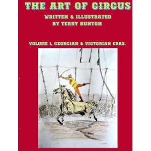 Bunton, Terry The Art of Circus: Volume 1, Georgian & Victorian Eras. Bunton, Terry The Art of Circus: Volume 1, Georgian & Victorian Eras.