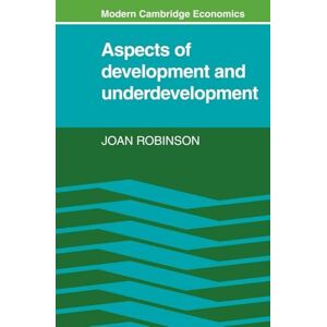 Robinson Aspects of Development and Underdevelopment (Modern Cambridge Economics Series) Robinson Aspects of Development and Underdevelopment (Modern Cambridge Economics Series)