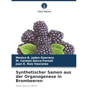 Jadan Guerrero, Monica B. Synthetischer Samen aus der Organogenese in Brombeeren: Rubus glaucus Benth Jadan Guerrero, Monica B. Synthetischer Samen aus der Organogenese in Brombeeren: Rubus glaucus Benth