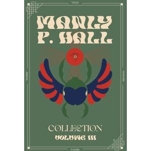 Hall, Manly P. Manly P. Hall Deluxe Collection Volume 3: Unseen Forces, The Ways of the Lonely Ones and Melchizedek and the Mystery of Fire: A Treatise in Three Parts Hall, Manly P. Manly P. Hall Deluxe Collection Volume 3: Unseen Forces, The Ways of the Lonely Ones and Melchizedek and the Mystery of Fire: A Treatise in Three Parts