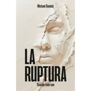 Daniels, Arq Michael LA RUPTURA: Cuando todo se cae Daniels, Arq Michael LA RUPTURA: Cuando todo se cae