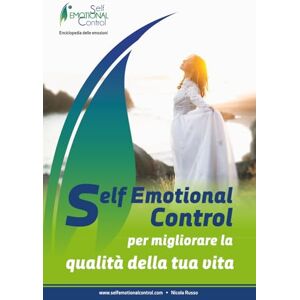 Russo, Nicola Self Emotional Control per migliorare la qualità della tua vita Russo, Nicola Self Emotional Control per migliorare la qualità della tua vita