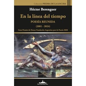 Berenguer, Héctor En la línea del tiempo: Poesía reunida (2001-2024): 23 (Colección Piedra de la locura) Berenguer, Héctor En la línea del tiempo: Poesía reunida (2001-2024): 23 (Colección Piedra de la locura)