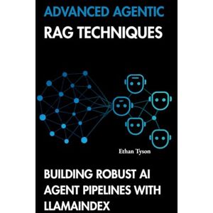 Tyson, Ethan ADVANCED AGENTIC RAG TECHNIQUES: BUILDING ROBUST AI AGENT PIPELINES WITH LLAMAINDEX Tyson, Ethan ADVANCED AGENTIC RAG TECHNIQUES: BUILDING ROBUST AI AGENT PIPELINES WITH LLAMAINDEX