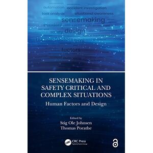 Sensemaking in Safety Critical and Complex Situations: Human Factors and Design Sensemaking in Safety Critical and Complex Situations: Human Factors and Design