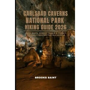 SAINT, BROOKS CARLSBAD CAVERNS NATIONAL PARK HIKING GUIDE 2026: EASY MAPS, SCENIC TRAILS & FAMILY-FRIENDLY ROUTES FOR ALL LEVELS (ROAM THE EARTH) SAINT, BROOKS CARLSBAD CAVERNS NATIONAL PARK HIKING GUIDE 2026: EASY MAPS, SCENIC TRAILS & FAMILY-FRIENDLY ROUTES FOR ALL LEVELS (ROAM THE EARTH)