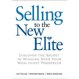 Taylor Selling to The New Elite: Discover the Secret to Winning Over Your Wealthiest Prospects Taylor Selling to The New Elite: Discover the Secret to Winning Over Your Wealthiest Prospects