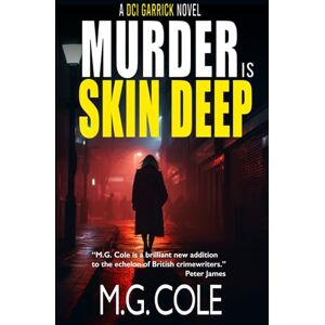 Cole, M.G. MURDER IS SKIN DEEP: A gripping UK Murder Mystery (DCI Garrick Crime Thrillers Book 2) Cole, M.G. MURDER IS SKIN DEEP: A gripping UK Murder Mystery (DCI Garrick Crime Thrillers Book 2)
