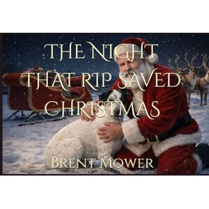 Mower, Brent THE NIGHT THAT RIP SAVED CHRISTMAS Mower, Brent THE NIGHT THAT RIP SAVED CHRISTMAS