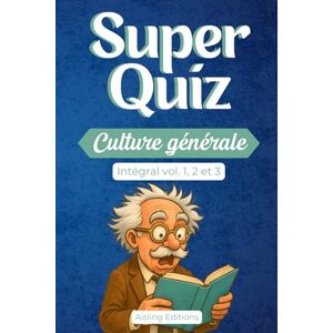 Editions, Aisling Super quiz culture générale: 600 questions pour tester vos connaissances et défier vos amis et votre famille, intégral des volumes 1, 2 et 3 Editions, Aisling Super quiz culture générale: 600 questions pour tester vos connaissances et défier vos amis et votre famille, intégral des volumes 1, 2 et 3