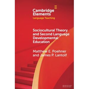 Poehner, Matthew E. Sociocultural Theory and Second Language Developmental Education (Elements in Language Teaching) Poehner, Matthew E. Sociocultural Theory and Second Language Developmental Education (Elements in Language Teaching)