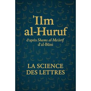 Idrissi, Ali ʿIlm al-Ḥurūf d’après Shams al-Maʿārif d’al-Būnī: La Science des Lettres Idrissi, Ali ʿIlm al-Ḥurūf d’après Shams al-Maʿārif d’al-Būnī: La Science des Lettres