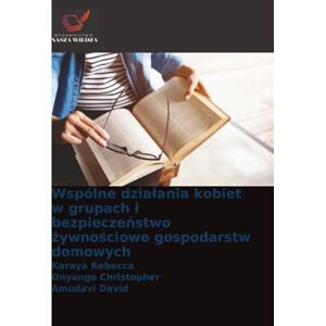 Rebecca, Karaya Wspólne działania kobiet w grupach i bezpieczeństwo żywnościowe gospodarstw domowych Rebecca, Karaya Wspólne działania kobiet w grupach i bezpieczeństwo żywnościowe gospodarstw domowych