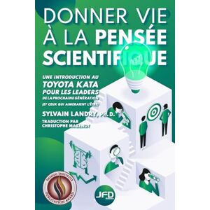 Landry, Sylvain Donner vie à la pensée scientifique : une introduction au Toyota Kata pour les leaders de la prochaine génération (et ceux qui aimeraient l’être) Landry, Sylvain Donner vie à la pensée scientifique : une introduction au Toyota Kata pour les leaders de la prochaine génération (et ceux qui aimeraient l’être)