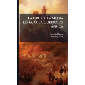 Cubero, Antonio La Cruz Y La Media Luna, Ã", La Guerra De à frica Cubero, Antonio La Cruz Y La Media Luna, Ã", La Guerra De à frica