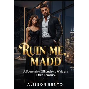 Bento, Alisson Ruin Me, Madd: A Possessive Billionaire x Waitress Dark Romance (Contracts & Billionaires) Bento, Alisson Ruin Me, Madd: A Possessive Billionaire x Waitress Dark Romance (Contracts & Billionaires)
